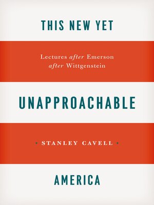 cover image of This New Yet Unapproachable America: Lectures after Emerson after Wittgenstein